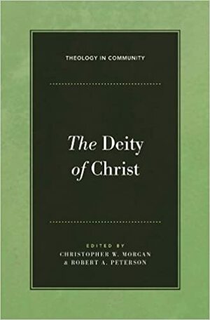 The Deity of Christ by Stephen J. Nichols, Andreas J. Köstenberger, J. Nelson Jennings, Raymond C. Ortlund Jr., Alan W. Gomes, Robert A. Peterson, Gerald L. Bray, Christopher W. Morgan, Stephen J. Wellum