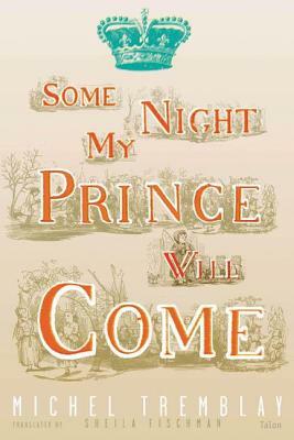 Some Night My Prince Will Come by Michel Tremblay