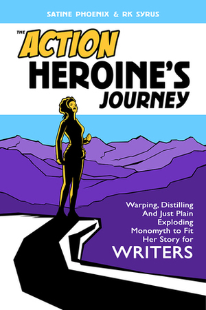 The Action Heroine's Journey by R.K. Syrus, Satine Phoenix