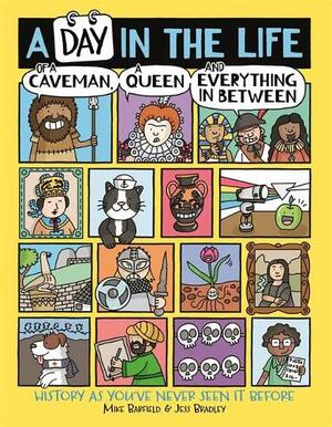 A Day in the Life of a Caveman, a Queen and Everything In Between by Mike Barfield, Jess Bradley