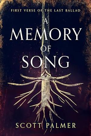 A Memory Of Song: First Verse Of The Last Ballad by Scott Palmer, Scott Palmer