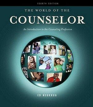 The World of the Counselor: An Introduction to the Counseling Profession by Edward S. Neukrug