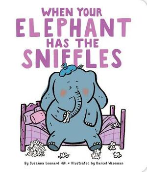 When Your Elephant Has the Sniffles by Susanna Leonard Hill