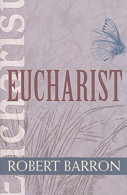 Eucharist by Archbishop Robert Barron