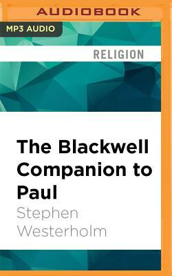 The Blackwell Companion to Paul by Stephen Westerholm