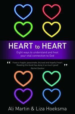 Heart to Heart: Eight Ways to Understand and Heal Your Vital Connection to God by Ali Martin