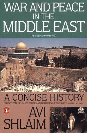 War and Peace in the Middle East: A Concise History, Revised and Updated by Avi Shlaim