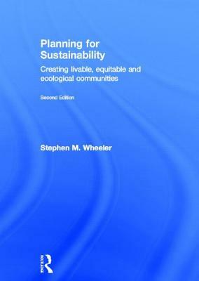 Planning for Sustainability: Creating Livable, Equitable and Ecological Communities by Stephen M. Wheeler