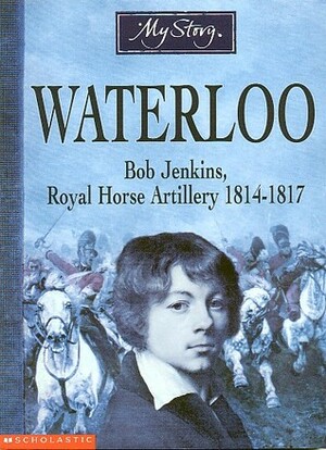 Waterloo: Bob Jenkins, Royal Horse Artillery, 1814-1817 by Bryan Perrett