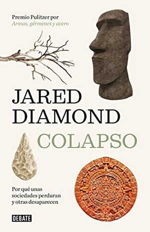 Colapso: Por qué unas sociedades perduran y otras desaparecen by Jared Diamond