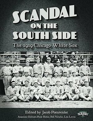 Scandal on the South Side: The 1919 Chicago White Sox (The SABR Digital Library Book 28) by Jacob Pomrenke, Andy Sturgill, David Fletcher, Daniel Ginsburg, Lyle Spatz, Jack Morris, Rick Huhn, William F. Lamb, Brian McKenna