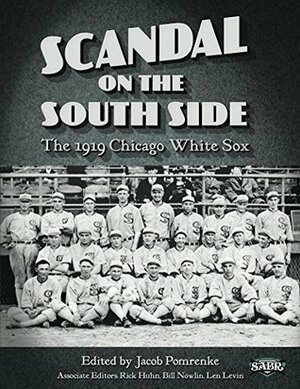 Scandal on the South Side: The 1919 Chicago White Sox (The SABR Digital Library Book 28) by William F. Lamb, Jacob Pomrenke, Lyle Spatz, David Fletcher, Rick Huhn, Daniel Ginsburg, Brian McKenna, Andy Sturgill, Jack Morris