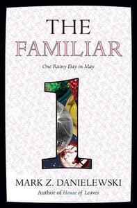 The Familiar, Volume 1: One Rainy Day in May by Mark Z. Danielewski
