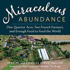 Miraculous Abundance: One Quarter Acre, Two French Farmers, and Enough Food to Feed the World by Perrine Hervé-Gruyer, Charles Hervé-Gruyer