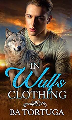 In Wulf's Clothing by B.A. Tortuga