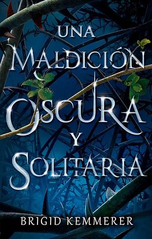 Una Maldicion Oscura Y Solitaria by Brigid Kemmerer