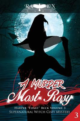 A Murder Most Rosy: Supernatural Witch Cozy Mystery by Raven Snow