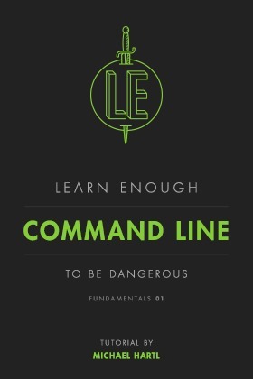 Learn Enough Command Line to Be Dangerous by Michael Hartl