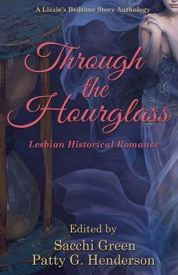 Through the Hourglass: Lesbian Historical Romance (Lizzie's Bedtime Stories #2) by Sacchi Green, Patty G. Henderson