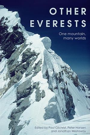 Other Everests: One Mountain, Many Worlds by Peter H. Hansen, Paul Gilchrist, Jonathan Westaway