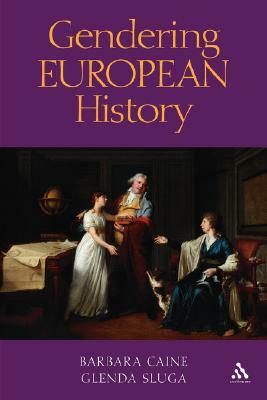 Gendering European History 1780-1920 by Barbara Caine, Glenda Sluga