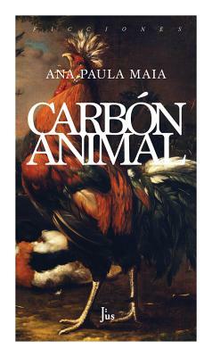 Carbón Animal by Ana Paula Maia
