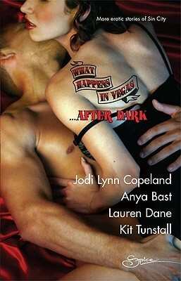 What Happens in Vegas... After Dark by Kit Tunstall, Lauren Dane, Jodi Lynn Copeland, Anya Bast