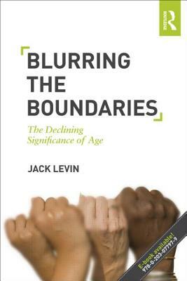 Blurring The Boundaries: The Declining Significance of Age by Jack Levin