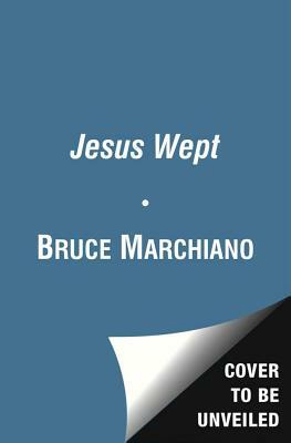 Jesus Wept: God's Tears Are for You by Bruce Marchiano