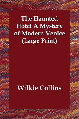 The Haunted Hotel a Mystery of Modern Venice by Wilkie Collins