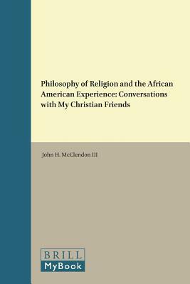 Philosophy of Religion and the African American Experience: Conversations with My Christian Friends by John H. McClendon III