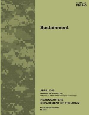 Field Manual FM 4-0 Sustainment April 2009 by United States Government Us Army