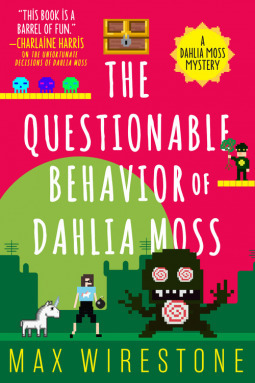 The Questionable Behavior of Dahlia Moss by Max Wirestone