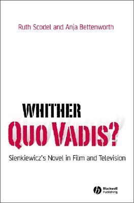 Whither Quo Vadis?: Sienkiewicz's Novel in Film and Television by Anja Bettenworth, Ruth Scodel