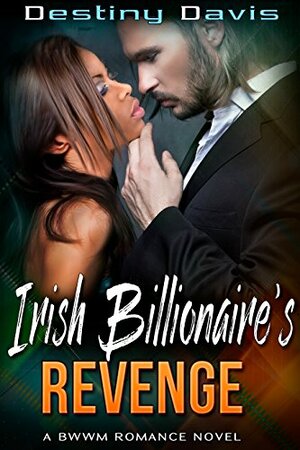 Irish Billionaire's Revenge by Destiny Davis