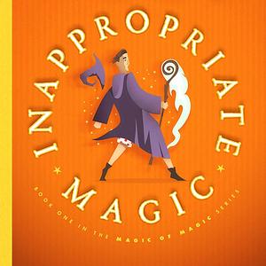 Inappropriate Magic by Clayton Wood