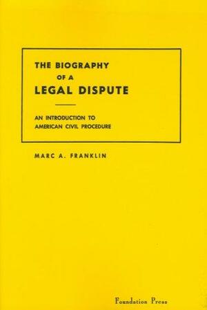 The Biography of a Legal Dispute An Introduction to American Civil Procedure by Marc A. Franklin
