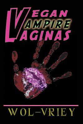 Vegan Vampire Vaginas by Wol-vriey