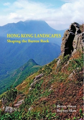 Hong Kong Landscapes: Shaping the Barren Rock by Bernie Owen, Raynor Shaw