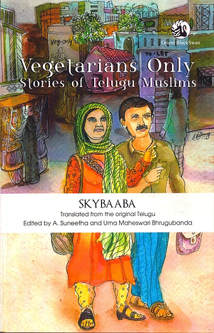 Vegetarians Only: Stories of Telugu Muslims by SkyBaaba