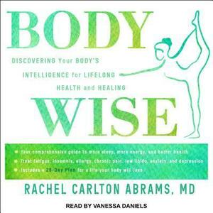 Bodywise: Discovering Your Body's Intelligence for Lifelong Health and Healing by Rachel Carlton Abrams, Vanessa Daniels