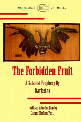 The Forbidden Fruit: A Satanist Prophecy By Darkstar by James Nathan Post