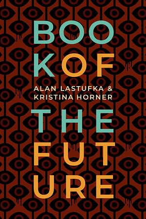 Book of the Future by Alan Lastufka, Kristina Horner