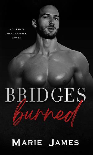 Bridges Burned by Marie James