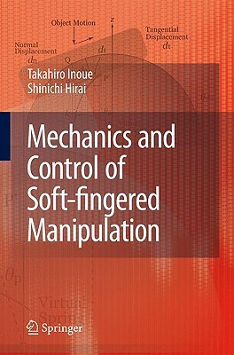 Mechanics and Control of Soft-Fingered Manipulation by Shinichi Hirai, Takahiro Inoue