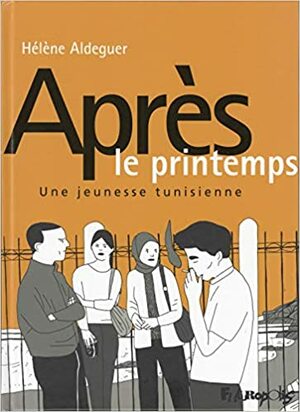 Après le printemps, Une jeunesse tunisienne by Hélène Aldeguer