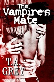 The Vampire's Mate by T.A. Grey