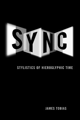 Sync: Stylistics of Hieroglyphic Time by James Tobias