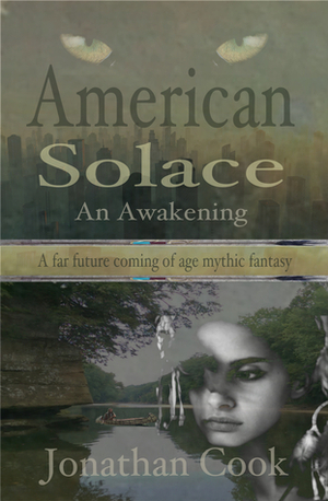 American Solace: An Awakening, a Far Future Coming of Age Mythic Fantasy by Jonathan Cook
