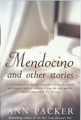 Mendocino: And Other Stories by Ann Packer